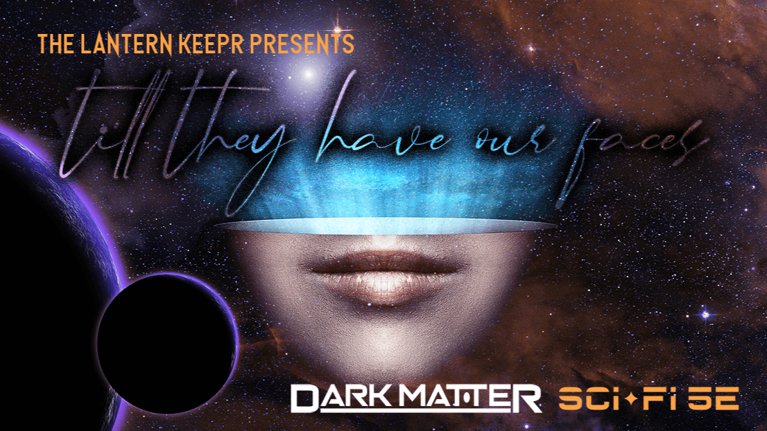 Till They Have Our Faces (Dark Matter Week D&D Sci-Fi Special)