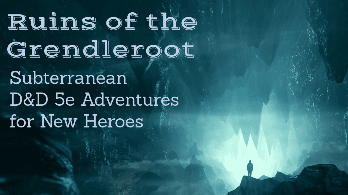 Ruins of the Grendleroot, Level 1-5 D&D 5e Campaign