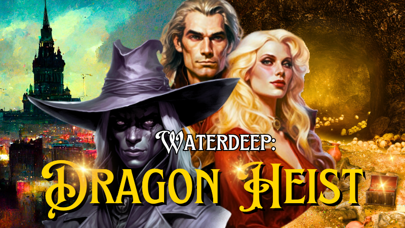 Thieves, Lords & Legends: Delve into Waterdeep's Dragon Heist