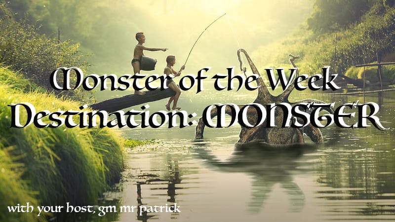 Monster of the Week: Destination: MONSTER!