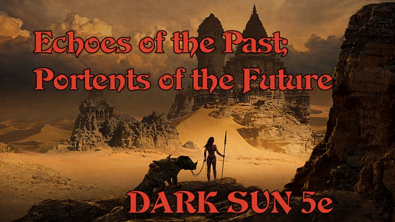 Dark Sun 5e - Echoes of the Past; Portents of the Future
