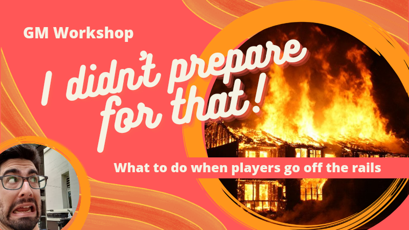 Workshop | I Didn't Prepare For That! What to Do When Your Players Go Off the Rails