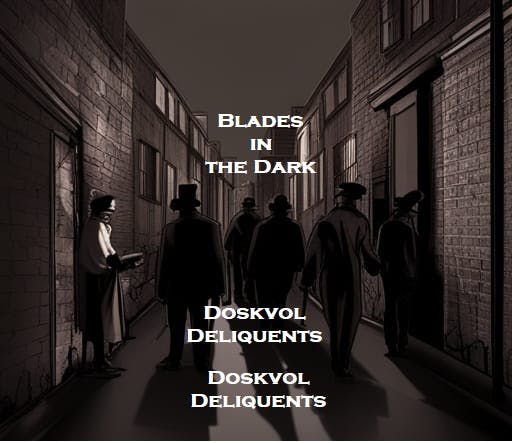 Blades in the Dark - Doskvol Deliquents