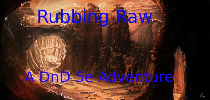 Rubbing Raw - A Beginner and Veteran Friendly Adventure