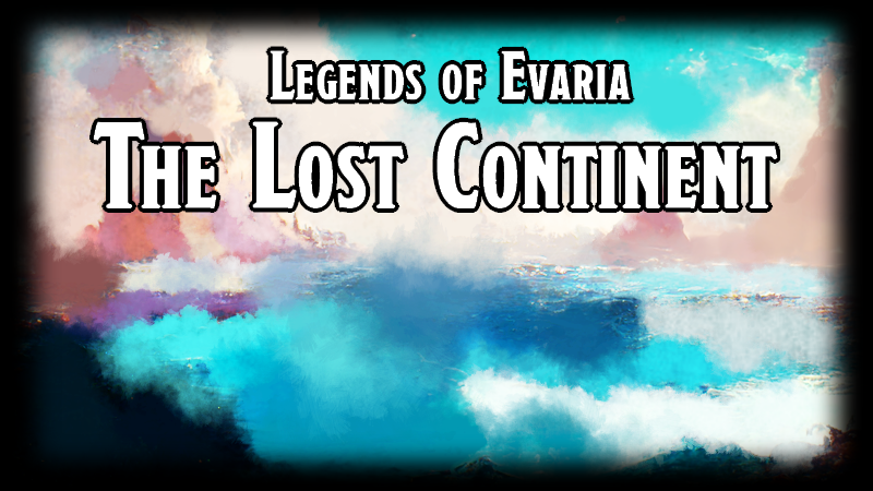 Legends of Evaria - The Lost Continent