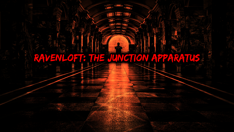 Ravenloft: The Junction Apparatus Looking for 2-3 Players (Levels 3-20)