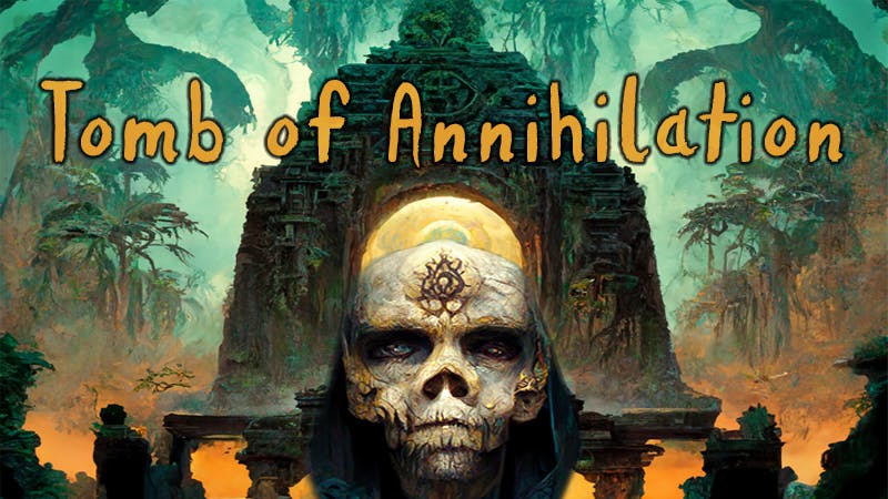 Tomb of Annihilation - Full Campaign (Fridays)