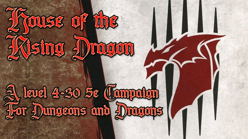 Play Dungeons & Dragons 5e Online  House of the Rising Dragon - a level  4-30 Homebrew Forgotten Realms adventure based off Tyranny of Dragons