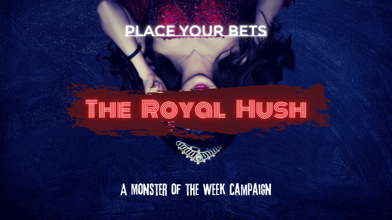 The Royal Hush | A Monster of the Week Campaign