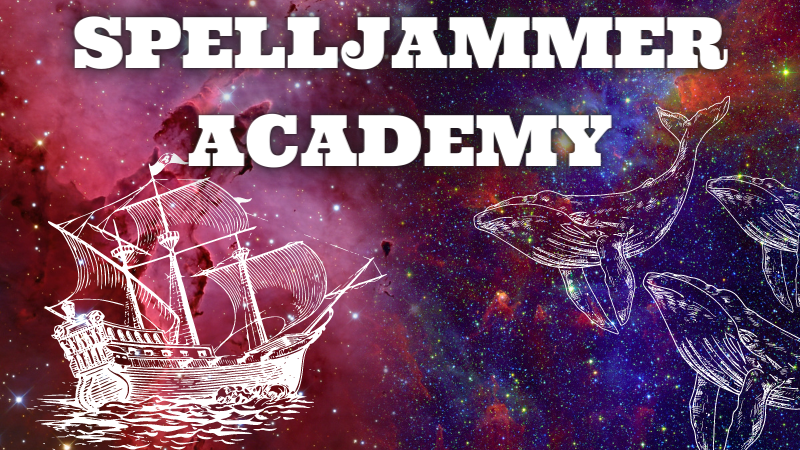 Spelljammer Academy: Wild Wild Space! [Beginner Friendly]