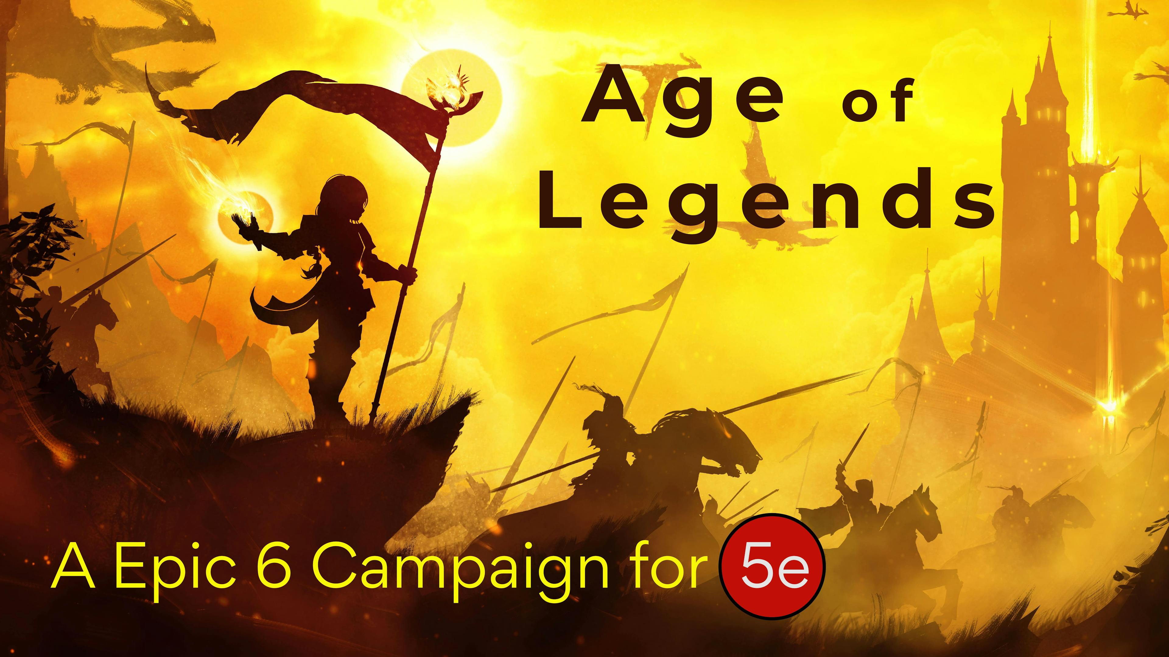 Age Of Legends. A Epic 6 campaign for 5e