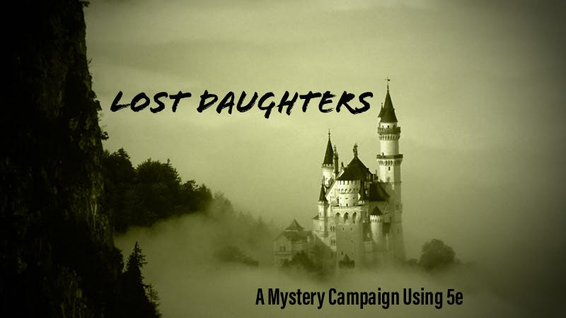 Lost Daughters. A Mystery Driven Homebrew. 