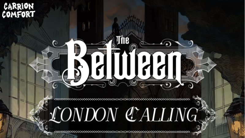 The Between: London Calling