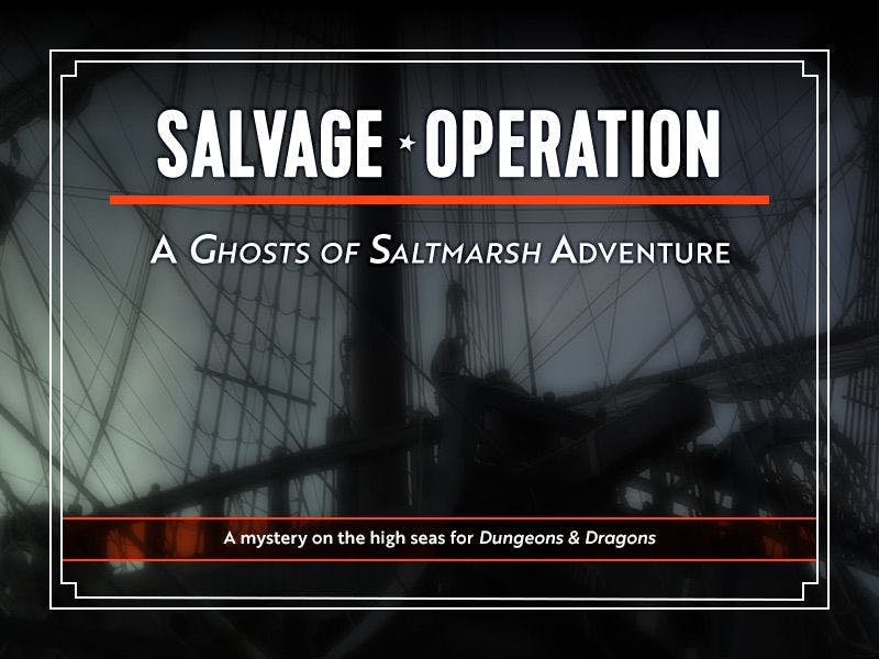 Ghosts of Saltmarsh: Salvage Operation