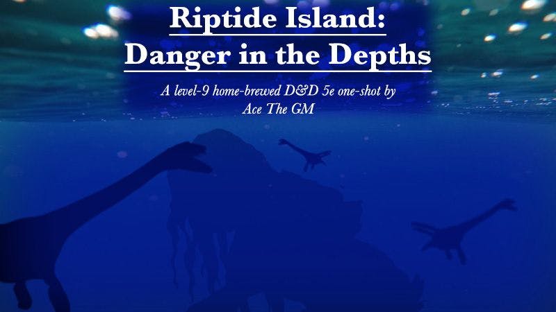 Riptide Island: Danger in the Depths (D&D 5e LVL 9)