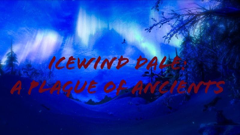 Icewind Dale: A Plague of Ancients