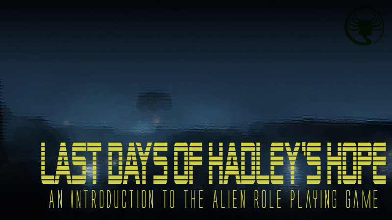 Last Days of Hadley's Hope — An Introduction to Alien RPG