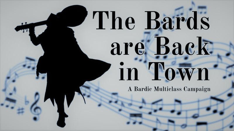 The Bards are Back in Town - A Bardic Multiclass Campaign
