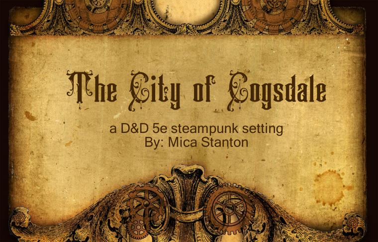 The City of Cogsdale: a D&D 5e steampunk Campaign