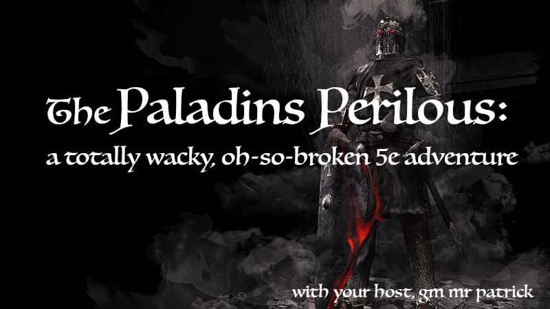 The Paladins Perilous: a Wacky, Totally-Broken D&D 5E One-Shot