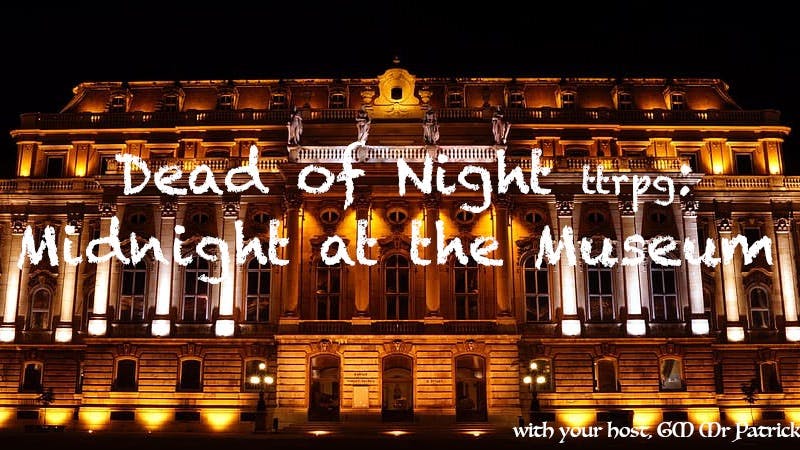Dead of Night: Midnight at the Museum