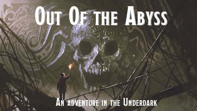 Out of the Abyss - An Underdark Campaign