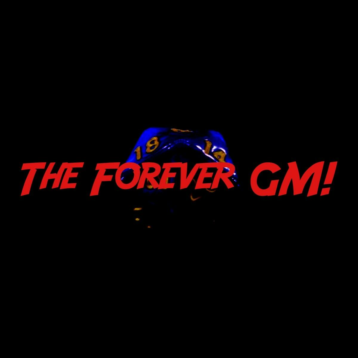 The Forever GM!